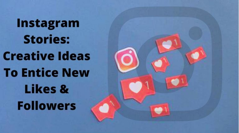 Instagram Stories: Creative Ideas To Entice New Likes & Followers