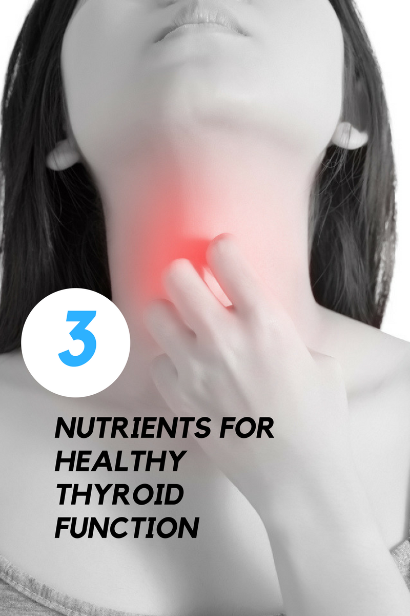 Here’s a list of the top three nutrients for healthy thyroid functionality: