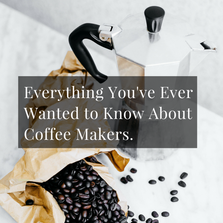 Everything You’ve Ever Wanted to Know About Coffee Makers