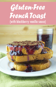 Gluten-free french toast with blackberry vanilla sauce - A Girl Worth Saving