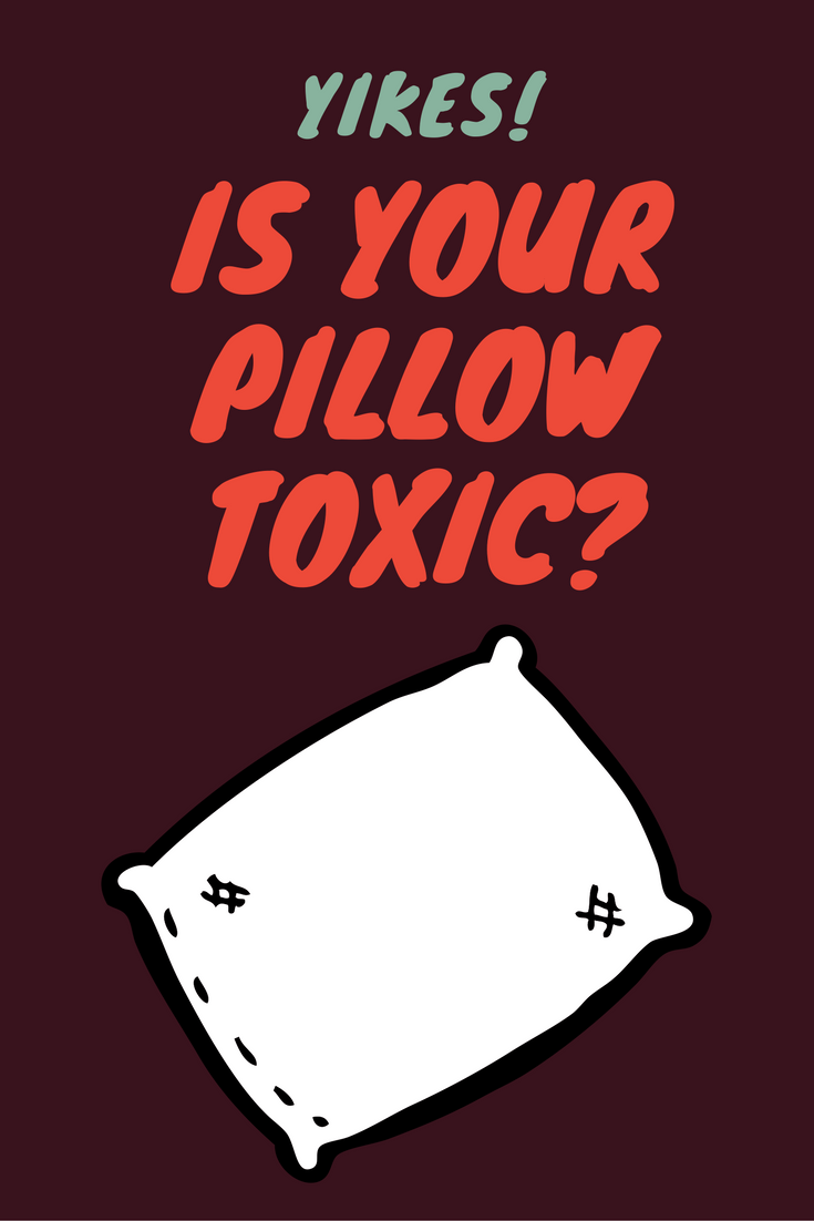 Yikes! Is your Pillow Toxic?
