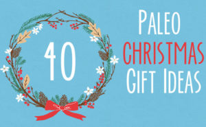 40 Paleo Christmas Gifts! | A Girl Worth Saving